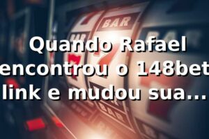 🎰 Quando Rafael encontrou o 148bet link e mudou sua primeira noite nos slots